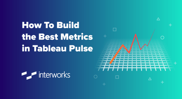 How To Build The Best Metrics In Tableau Pulse - Tableau Training